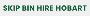 Skip Bin Hire Hobart