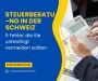 Steuerberatung in der Schweiz: 5 Fehler, die Sie unbedingt 