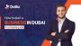 How to Start a Business in Dubai: A complete guide