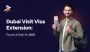 Step-by-Step Dubai Visit Visa Extension Process in 2025