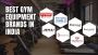 Top 10 Gym Equipment Brands in India