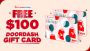 Get a $100 Door Dash Gift Card! (First 5 People only) Get a $100 Door Dash Gift Card! (First 5 People only)