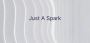 Just A Spark