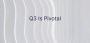 Q3 Is Pivotal