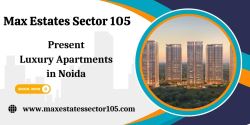 Max Estates Sector 105 - Your Ultimate Living Experience