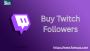 Buy Twitch Followers to Boost Your Channel Fast
