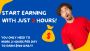 Start Earning with Just 2 Hours! Start Earning with Just 2 Hours!