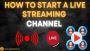 How to start a live streaming channel