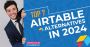Top 7 Airtable Alternatives in 2024