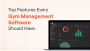 Fundamentals to Excellence: Top Features of Gym Management S