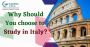 Why Should You choose to Study in Italy? Why Should You choose to Study in Italy?