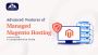 Advanced Features of Managed Magento Hosting: A Comprehensiv