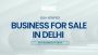 Business for Sale in Delhi – Buy Business in Delhi at IndiaB