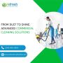 From Dust to Shine: Advanced Commercial Cleaning Solutions