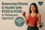 Balancing Fitness & Health with PCOS & PCOD: A Thrivecore Ap