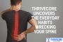 Thrivecore Uncovers the Everyday Habits Wrecking Your Spine