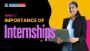 Importance of Internships: Boost Your Career with Real-World