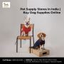 Pet Supply Stores in India | Buy Dog Supplies Online