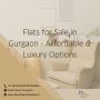 Flats for Sale in Gurgaon - Affordable & Luxury Options