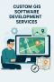 Custom GIS Software Development Services Custom GIS Software Development Services