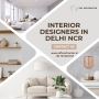 Top Interior Designers in Delhi NCR for Stunning Spaces