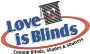 LOVE IS BLINDS, WINDOW COVERINGS