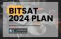 BITSAT 2024 Plan