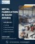 Metal Fabrication In Saudi Arabia – Everything You Should Kn