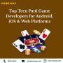 Top Teen Patti Game Developers for Android, iOS & Web Platfo