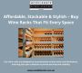 Affordable, Stackable & Stylish – Buy Wine Racks That Fit Ev