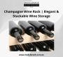 Champagne Wine Rack | Elegant & Stackable Wine Storage