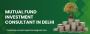 Mutual Fund Investment consultant in Delhi 