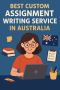 Unmatched Custom Assignment Writing Solutions in Australia