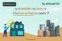 Is it better to buy a plot and a flat in Delhi?