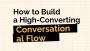 How to Build a High-Converting Conversational Flow How to Build a High-Converting Conversational Flow