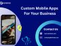 Custom Mobile Apps for Your Business Custom Mobile Apps for Your Business