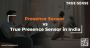 Presence Sensor vs True Presence Sensor in India Presence Sensor vs True Presence Sensor in India