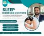 Sleep Disorder Doctors near me