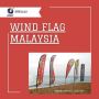 Design Your Own Wind Flag in Malaysia  – Available by Oprint