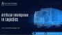 Transform Your Logistics Operations with Cutting-Edge AI Sol