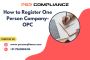How to Register One Person Company- OPC How to Register One Person Company- OPC