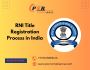 RNI Title Registration Process in India
