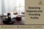 Resolving Disputes and Providing Profits! Resolving Disputes and Providing Profits!