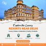 Top Resorts Near Delhi NCR for a Refreshing Weekend Escape