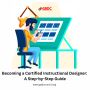 Becoming a Certified Instructional Designer: A Step-by-Step 