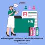 Achieving HR Excellence: Certified Professional Insights wit