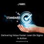 Delivering Value Faster: Lean Six Sigma in Action