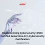 Revolutionizing Cybersecurity: GSDC Certified Generative AI 