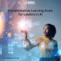 Transformative Learning Goals for Leaders in AI