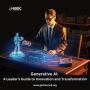 Generative AI: A Leader’s Guide to Innovation and Transforma